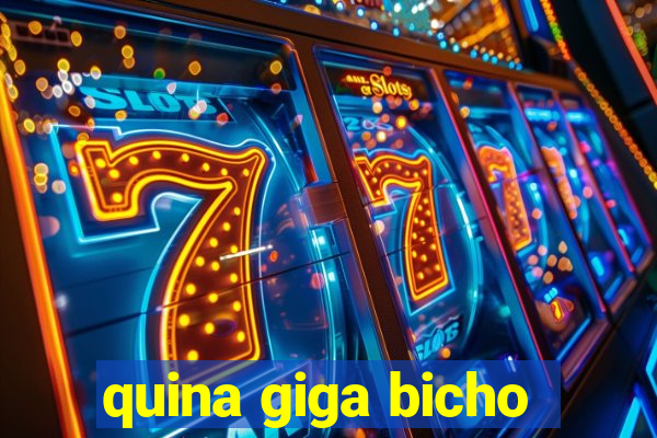 quina giga bicho